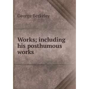  The works including many of his writings hitherto unpublished 