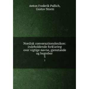   gjenstande og begreber . 5 Gustav Storm Anton Frederik Pullich Books