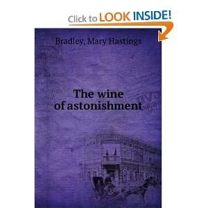  The wine of astonishment, Mary Hastings. Bradley Books