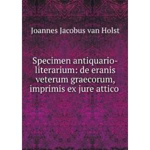   graecorum, imprimis ex jure attico . Joannes Jacobus van Holst Books