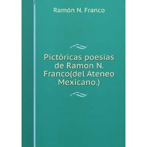   de Ramon N. Franco(del Ateneo Mexicano.) RamÃ³n N. Franco Books