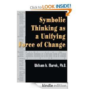 Symbolic Thinking as a Unifying Force of Change William Marek  