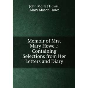   from Her Letters and Diary Mary Mason Howe John Moffat Howe  Books