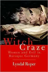 Witch Craze Terror and Fantasy in Baroque Germany, (0300119836 