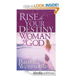 Rise to Your Destiny, Woman of God Barbara Wentroble  