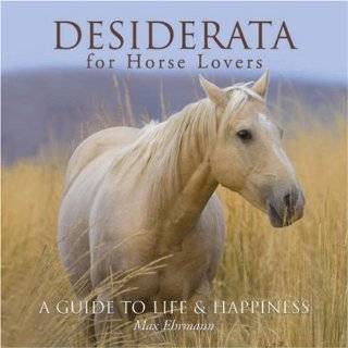 Desiderata for Horse Lovers A Guide to Life & Happiness by Max 