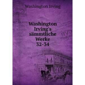   Irvings sÃ¤mmtliche Werke. 32 34 Washington Irving Books