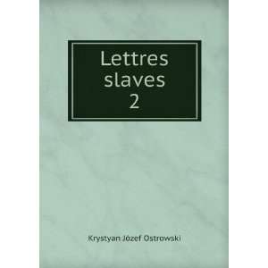  Lettres slaves. 2 Krystyan JÃ³zef Ostrowski Books