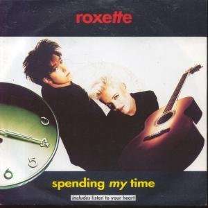  SPENDING MY TIME 7 INCH (7 VINYL 45) UK EMI 1991 ROXETTE 