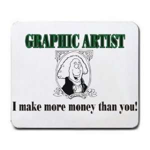   GRAPHIC ARTIST I make more money than you Mousepad