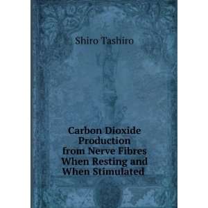   Nerve Fibres When Resting and When Stimulated . Shiro Tashiro Books