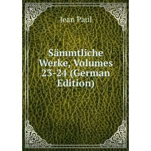   SÃ¤mmtliche Werke, Volumes 23 24 (German Edition) Jean Paul Books