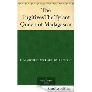 The FugitivesThe Tyrant Queen of Madagascar R. M. (Robert Michael 