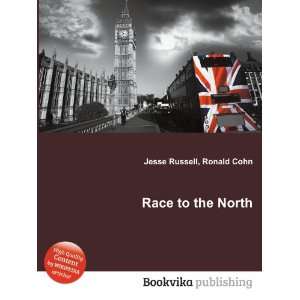  Race to the North Ronald Cohn Jesse Russell Books