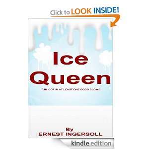 Ice Queen JIM GOT IN AT LEAST ONE GOOD BLOW. ERNEST INGERSOLL 