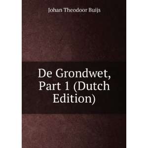  De Grondwet, Part 1 (Dutch Edition) Johan Theodoor Buijs Books
