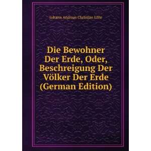   Der Erde (German Edition) Johann Andreas Christian LÃ¶hr Books