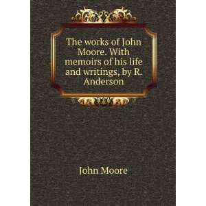   memoirs of his life and writings, by R. Anderson John Moore Books