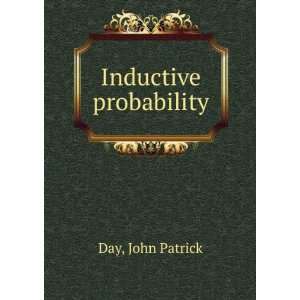  Inductive probability John Patrick Day Books