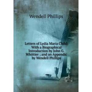   ; and an Appendic by Wendell Phillips Wendell Phillips Books