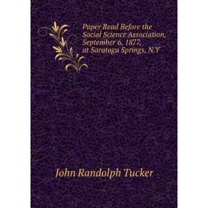   1877, at Saratoga Springs, N.Y . John Randolph Tucker Books