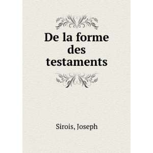 De la forme des testaments Joseph Sirois Books