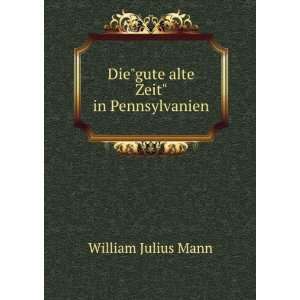  Diegute alte Zeit in Pennsylvanien William Julius Mann Books