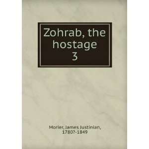  Zohrab, the hostage. 3 James Justinian, 1780? 1849 Morier Books