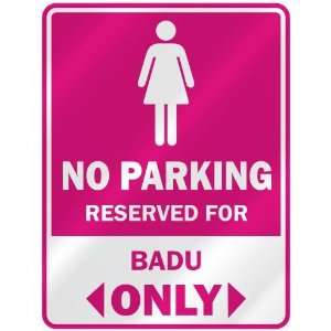  NO PARKING  RESERVED FOR BADU ONLY  PARKING SIGN NAME 
