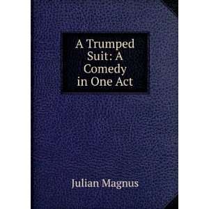  A Trumped Suit A Comedy in One Act Julian Magnus Books