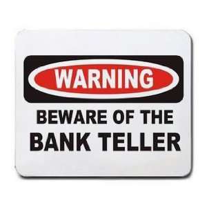    WARNING BEWARE OF THE BANK TELLER Mousepad