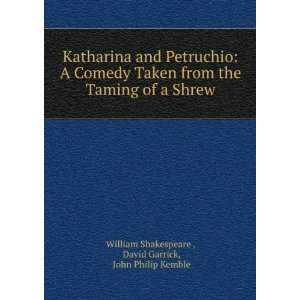  Katharina and Petruchio A Comedy Taken from the Taming of a Shrew 
