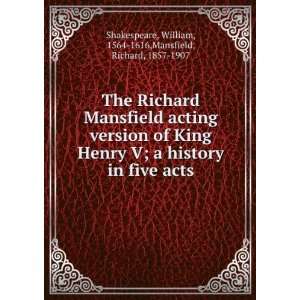  The Richard Mansfield acting version of King Henry V; a 