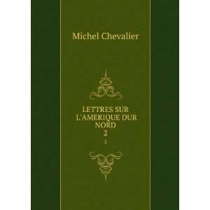   SUR LAMERIQUE DUR NORD. 2 Michel Chevalier  Books