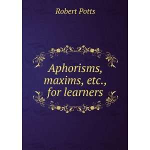  Aphorisms, maxims, etc., for learners Robert Potts Books