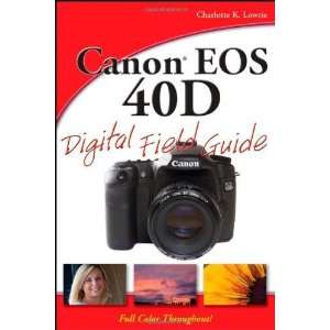   EOS 40D Digital Field Guide [Paperback] Charlotte K. Lowrie Books