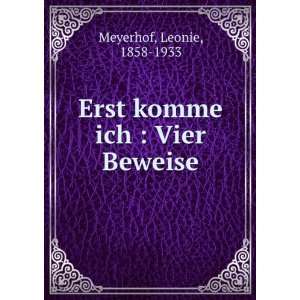 Erst komme ich  Vier Beweise Leonie, 1858 1933 Meyerhof  