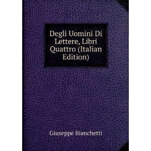   Lettere, Libri Quattro (Italian Edition) Giuseppe Bianchetti Books