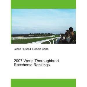  2007 World Thoroughbred Racehorse Rankings Ronald Cohn 