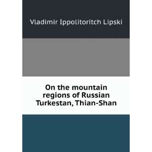   of Russian Turkestan, Thian Shan Vladimir Ippolitovich Lipski Books
