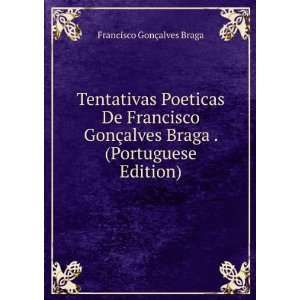 Tentativas Poeticas De Francisco GonÃ§alves Braga . (Portuguese 