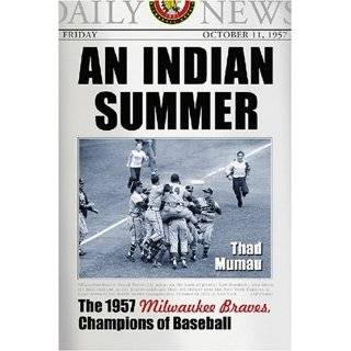 An Indian Summer The 1957 Milwaukee Braves, Champions of Baseball by 