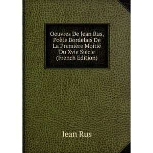  Oeuvres De Jean Rus, PoÃ¨te Bordelais De La PremiÃ¨re 