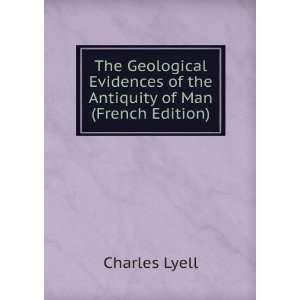   of the Antiquity of Man (French Edition) Charles Lyell Books