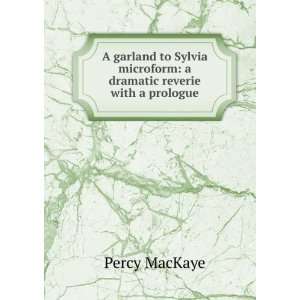   microform a dramatic reverie with a prologue Percy MacKaye Books