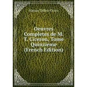  de M. T. Ciceron, Tome Quinzieme (French Edition) Cicero Marcus 