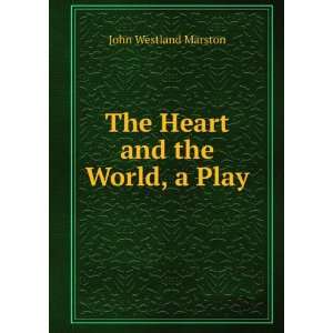    The Heart and the World, a Play John Westland Marston Books