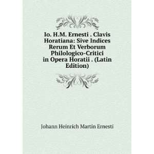   Opera Horatii . (Latin Edition) Johann Heinrich Martin Ernesti Books