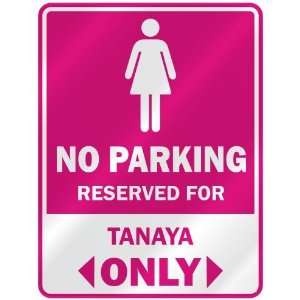  NO PARKING  RESERVED FOR TANAYA ONLY  PARKING SIGN NAME 
