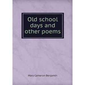    Old school days and other poems Mary Cameron Benjamin Books